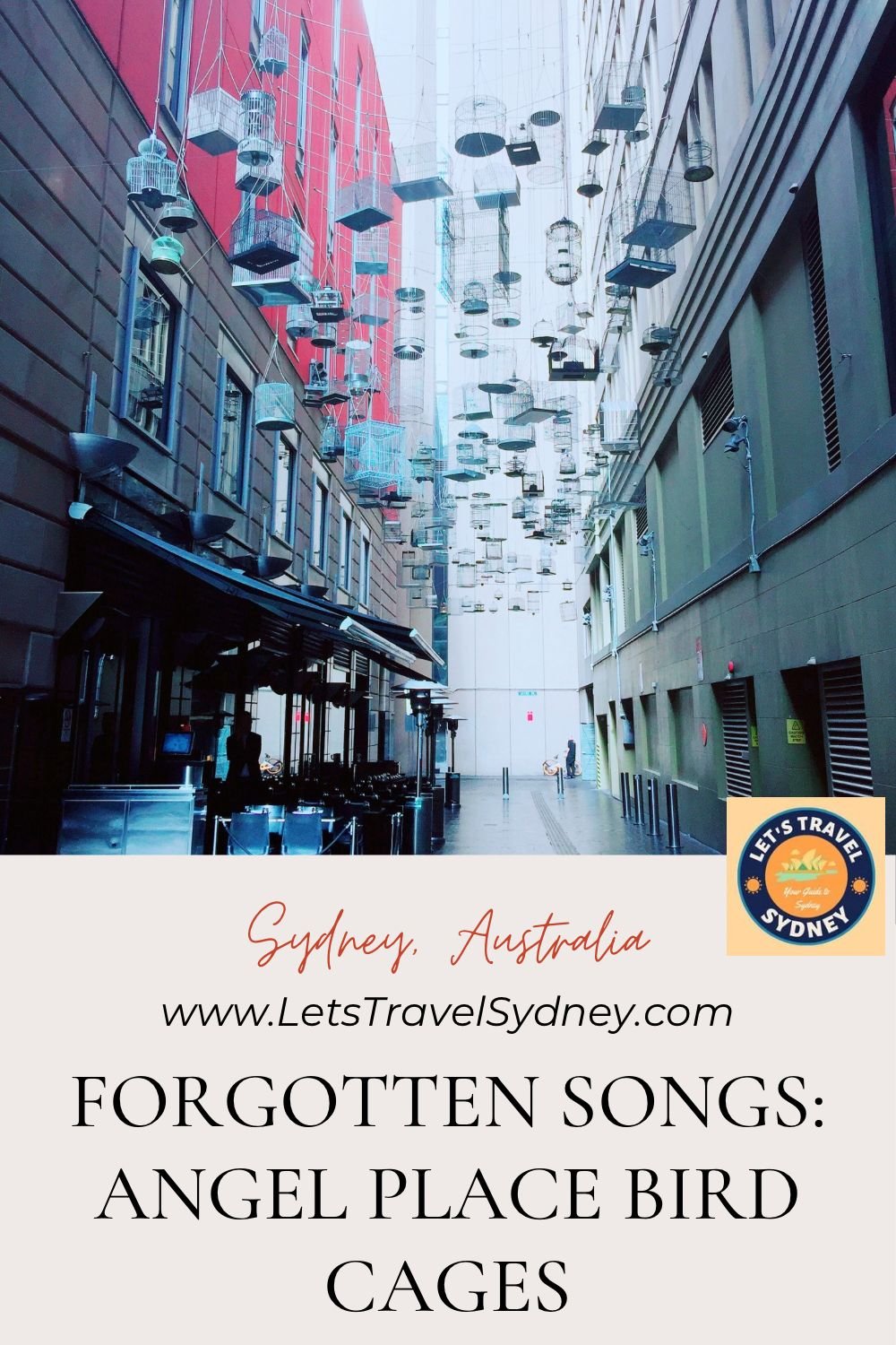 Forgotten Songs Exploring Angel Place Bird Cages In Sydney For 2025 